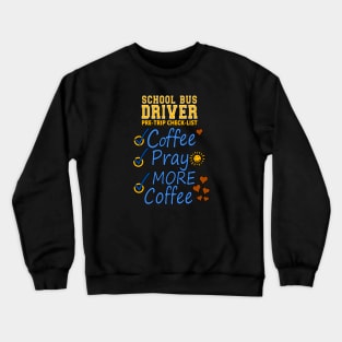 School Bus Driver Pre-check List - Coffee - Pray - MORE COFFEE Crewneck Sweatshirt